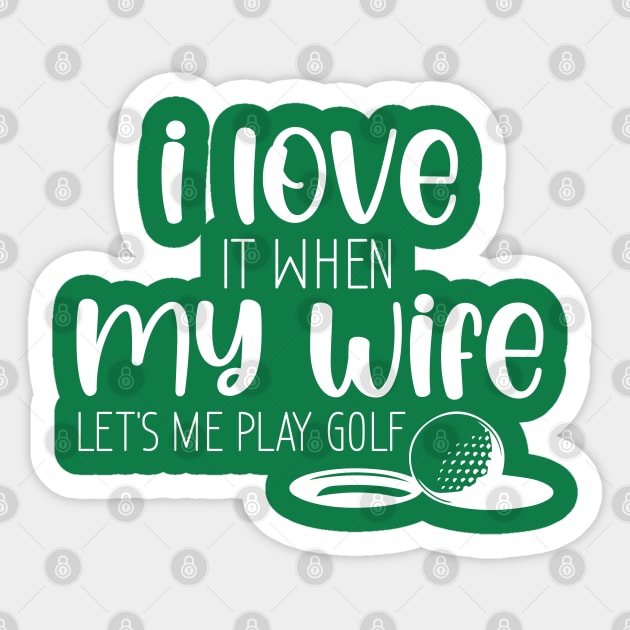 I Love When My Wife Let's Me Play Golf Sticker by chidadesign